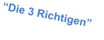 Die 3 Richtigen
